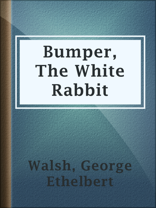 Title details for Bumper, The White Rabbit by George Ethelbert Walsh - Available